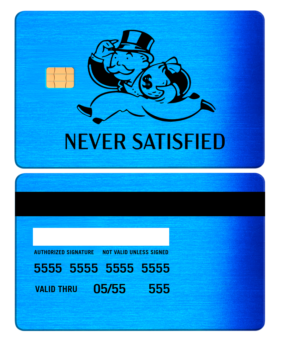 Blue metal card with cartoon man, money bag, and 'NEVER SATISFIED' text on front