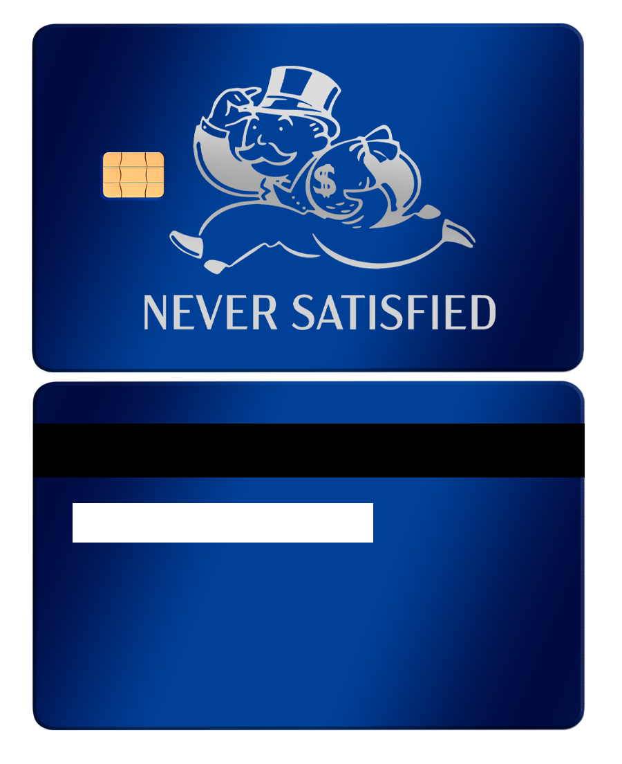 Blue metal card with cartoon rich man, 'NEVER SATISFIED' text, and card chip displayed.