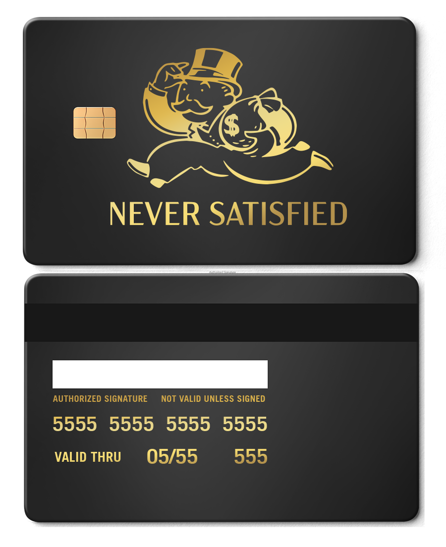 Matte black metal card with gold cartoon man holding money bag, text 'NEVER SATISFIED'.