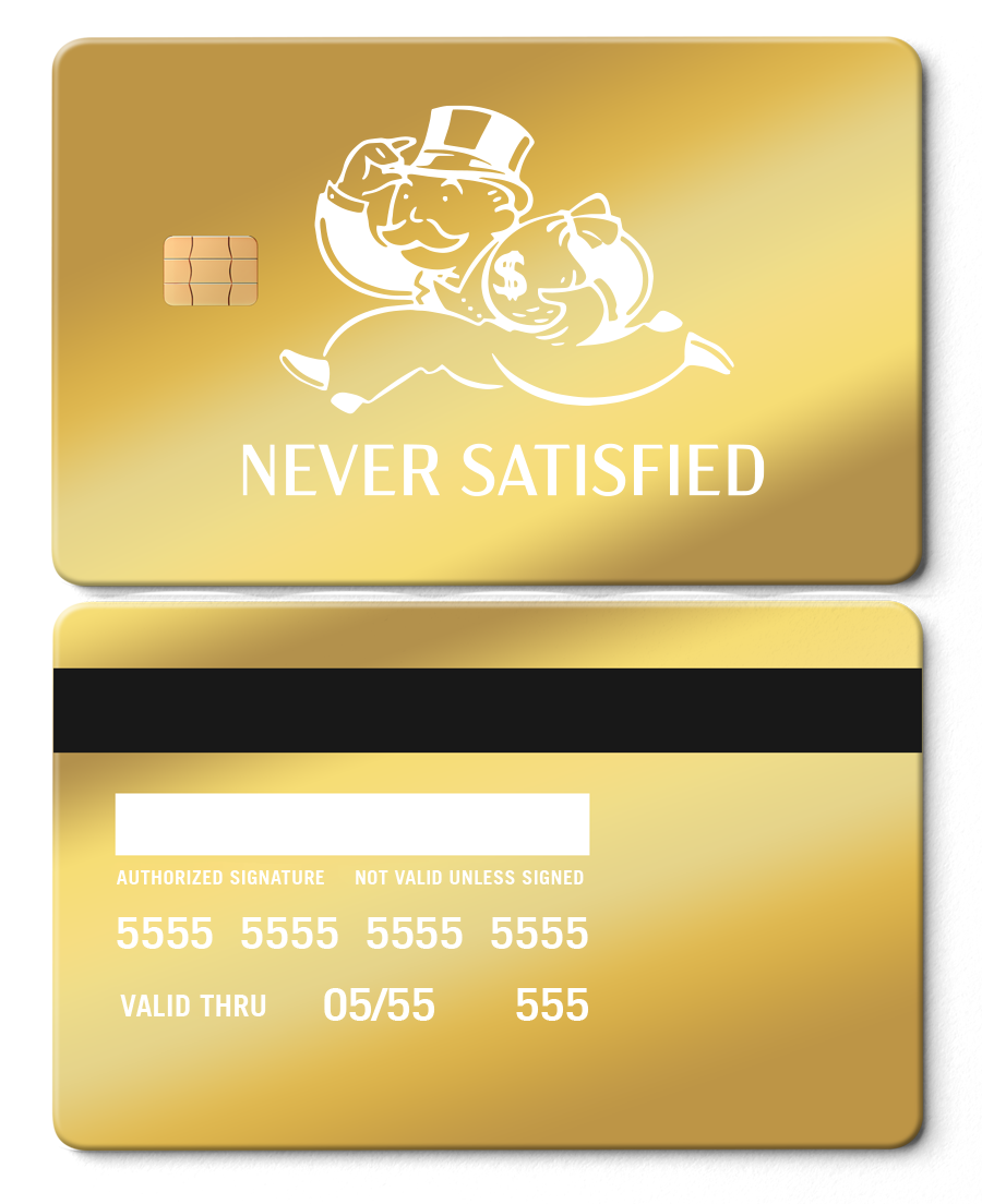 Gold metal card with Monopoly-style rich man, 'Never Satisfied' text, and chip